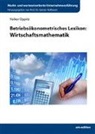 Volker Oppitz, Günter Hofbauer - Betriebsökonometrisches Lexikon: Wirtschaftsmathematik