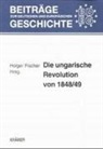 Holger Fischer - Die ungarische Revolution von 1848/49