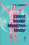 Karl O Schmidt - Kehret wieder, Menschenkinder