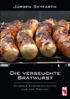Jürgen Seyfarth - Die verseuchte Bratwurst