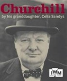 Sandys Celia, Celia Sandys - Churchill: By His Granddaughter