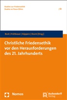 Veronika Bock, Johannes J. Frühbauer, Arnd Küppers, Cornelius Sturm - Christliche Friedensethik vor den Herausforderungen des 21. Jahrhunderts