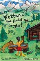 Gunhild Thalheim, Gunhild Thalheim - Wetten, ... Uns findet ihr nie!