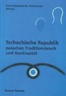 Ivo Bock, Silvia Mihalikova, Silvia Paner, Jan Pauer, Forschungsstelle Osteuropa an der Universität Bremen - Tschechische Republik zwischen Traditionsbruch und Kontinuität