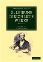 Peter Gustav Lejeune Dirichlet, L. Kronecker, Leopold Kronecker - G. Lejeune Dirichlet''s Werke