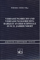 Armin Stolz, Bernd Wieser - Verfassungsrecht und Verfassungsgerichtsbarkeit an der Schwelle zum 21. Jahrhundert