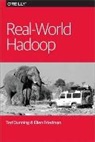 Te Dunning, Ted Dunning, Ellen Friedman - Real-World Hadoop