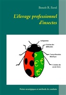 Benoit R. Sorel, Benoît R. Sorel - L'élevage professionnel d'insectes