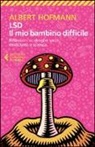 Albert Hofmann - LSD. Il mio bambino difficile. Riflessioni su droghe sacre, misticismoe scienza