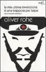 Oliver Rohe - La mia ultima invenzione è una trappola per talpe. Vita di Michail Kalashnikov