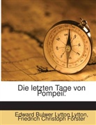 Edward G. Bulwer-Lytton, Edward George Bulwer-Lytton, Edward Bulwer Lytton Lytton, Friedrich Christoph Förster - Die letzten Tage von Pompeii