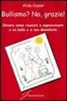 Alida Cassol - Bullismo? No, grazie!