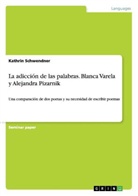 Kathrin Schwendner - La adicción de las palabras. Blanca Varela y Alejandra Pizarnik