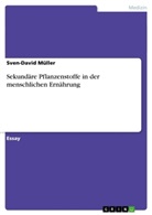 Sven-David Müller - Sekundäre Pflanzenstoffe in der menschlichen Ernährung