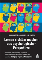 Joh Hattie, John Hattie, Gregory Yates, Gregory C R Yates, Gregory C. R. Yates, Gregory C.R. Yates... - Lernen sichtbar machen aus psychologischer Perspektive