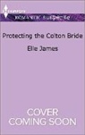 Elle James - Protecting the Colton Bride