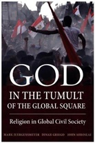 Dinah Griego, Griego Dinah, Mark Juergensmeyer, Mark Griego Juergensmeyer, Mark K. Juergensmeyer, Juergensmeyer Mark... - God in the Tumult of the Global Square