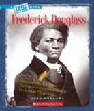 Josh Gregory - Frederick Douglass (a True Book: Biographies)