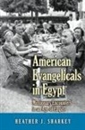 Heather J. Sharkey, Sharkey Heather J. - American Evangelicals in Egypt