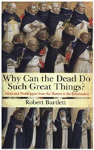 Robert Bartlett - Why Can the Dead Do Such Great Things?