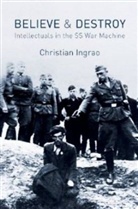 C Ingrao, C. Ingrao, Christian Ingrao, Christian (Institut de l'histoire du temps present) Ingrao, Ingrao Christian - Believe and Destroy - The Intellectuals in the Ss War Machine