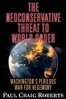 Roberts, Dr Paul Craig Roberts, Paul Craig Roberts - The Neoconservative Threat to World Order