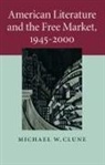 Michael W. Clune, Michael W. (Case Western Reserve University Clune - American Literature and the Free Market, 1945-2000