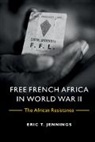 Eric T. Jennings, Eric T. (University of Toronto) Jennings, Jennings Eric T. - Free French Africa in World War II