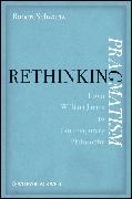 Schwartz, Ra Schwartz, Robert Schwartz, Robert (University of Wisconsin-Milwauke Schwartz, Robert (University of Wisconsin-Milwaukee) Schwartz, … - Rethinking Pragmatism From William James to Contemporary Philosophy