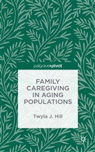 T Hill, T. Hill, Twyla J. Hill - Family Caregiving in Aging Populations