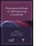 Joel E. (EDT)/ Sweet Morgan, Joel E. (Independent Practice Morgan, Joel E. Morgan, Morgan Joel E., Jerry J. Sweet, Sweet Jerry J. - Neuropsychology of Malingering Casebook