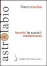 Franco Cardini - Incontri (e scontri) mediterranei. Il Mediterraneo come spazio di contatto tra culture e religioni diverse