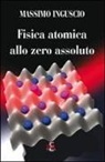 Massimo Inguscio - Fisica atomica allo zero assoluto