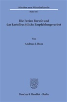 Andreas J Boos, Andreas J. Boos - Die Freien Berufe und das kartellrechtliche Empfehlungsverbot.