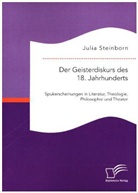 Julia Steinborn - Der Geisterdiskurs des 18. Jahrhunderts: Spukerscheinungen in Literatur, Theologie, Philosophie und Theater