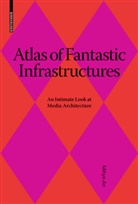 Mihye An, An Mihye, Bühlmann, Bühlmann, Vera Bühlmann, Ludge Hovestadt... - Atlas of Fantastic Infrastructures