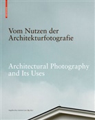 Angelik Fitz, Angelika Fitz, Hertha Hurnaus, Lenz, Lenz, Gabriele Lenz - Vom Nutzen der Architekturfotografie / On the Uses of Architectural Photography