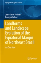 François Bétard, Jean-Pierr Peulvast, Jean-Pierre Peulvast - Landforms and Landscape Evolution of the Equatorial Margin of Northeast Brazil