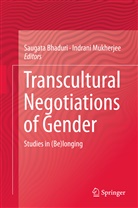 Saugata Bhaduri, Indrani Mukherjee, Saugat Bhaduri, Saugata Bhaduri, Mukherjee, Mukherjee... - Transcultural Negotiations of Gender