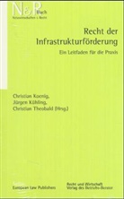 Christian Koenig, Jürgen Kühling, Christian Theobald - Recht der Infrastrukturförderung