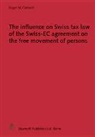 Roger M Cadosch, Roger M. Cadosch - The Influence on Swiss tax law of the Swiss-EC agreement on the free movement of persons