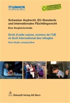UN-Flüchtlingshochkommissariat UNHCR/Schweizerische Flüchtlingshilfe - Schweizer Asylrecht, EU-Standards und internationales Flüchtlingsrecht. Droit d' asile suisee, normes de l' UE et droit international des réfugiés