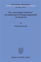 Christoph Sowada - Die »notwendige Teilnahme« als funktionales Privilegierungsmodell im Strafrecht.