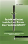 Heinz Gattermann - Technik im Kontext von Arbeit und Konsum - unser Damoklesschwert?