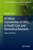 Richard Zaner, Richard M Zaner, Richard M. Zaner - A Critical Examination of Ethics in Health Care and Biomedical Research