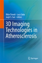Jasjit S Suri, Luc Saba, Luca Saba, Jasjit S. Suri, Rikin Trivedi - 3D Imaging Technologies in Atherosclerosis