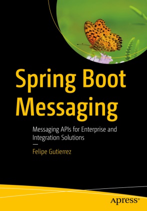 Felipe Gutierrez - Spring Boot Messaging Messaging APIs for Enterprise and Integration Solutions