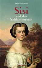 Katrin Unterreiner - Sisi und das Salzkammergut