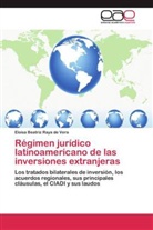 Eloísa Beatriz Raya de Vera - Régimen jurídico latinoamericano de las inversiones extranjeras
