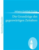 Johann G. Fichte, Johann Gottlieb Fichte - Die Grundzüge des gegenwärtigen Zeitalters